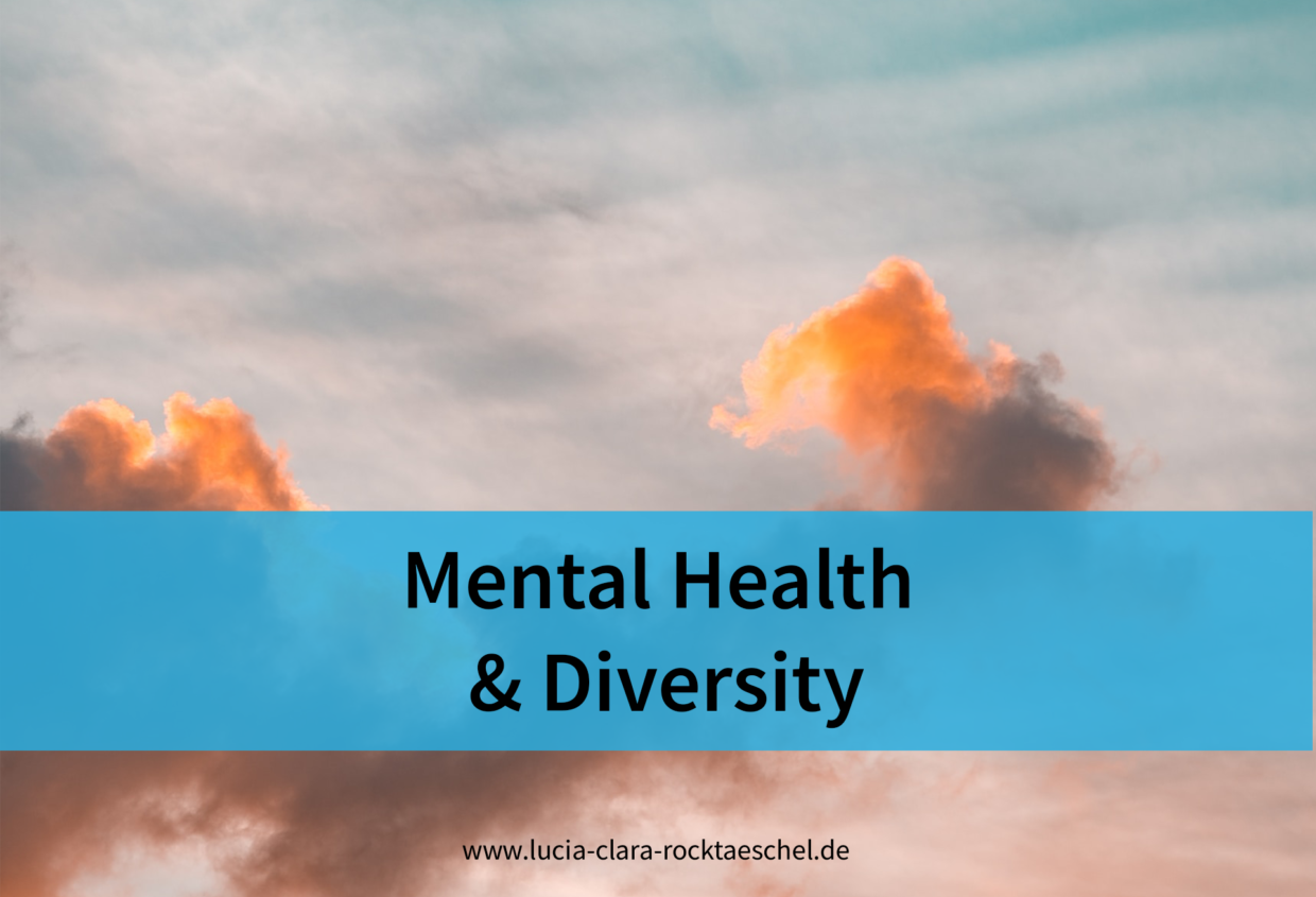 Mental Health & Diversity: Erfahrungen, Fakten und Tipps zu seelischer Gesundheit